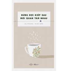 Đừng Đợi Kiếp Sau Mới Quan Tâm Nhau